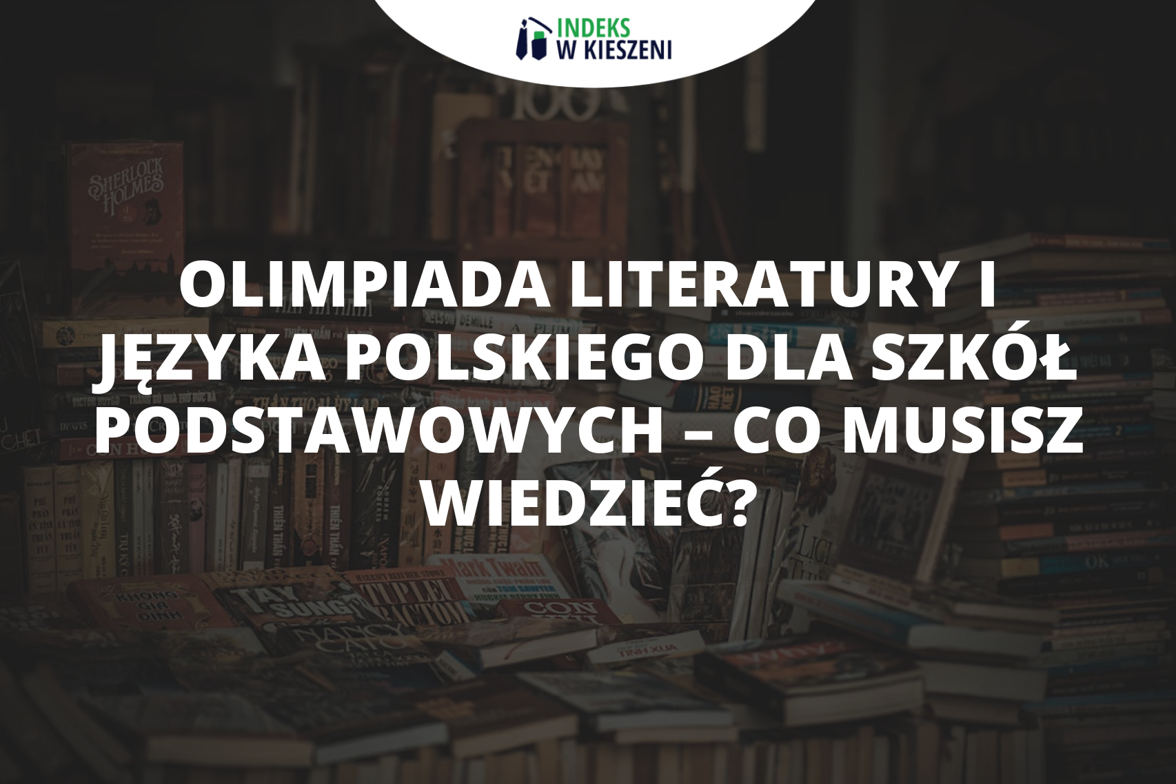Olimpiada Literatury i Języka Polskiego dla Szkół Podstawowych – co musisz wiedzieć, zanim wystartujesz?