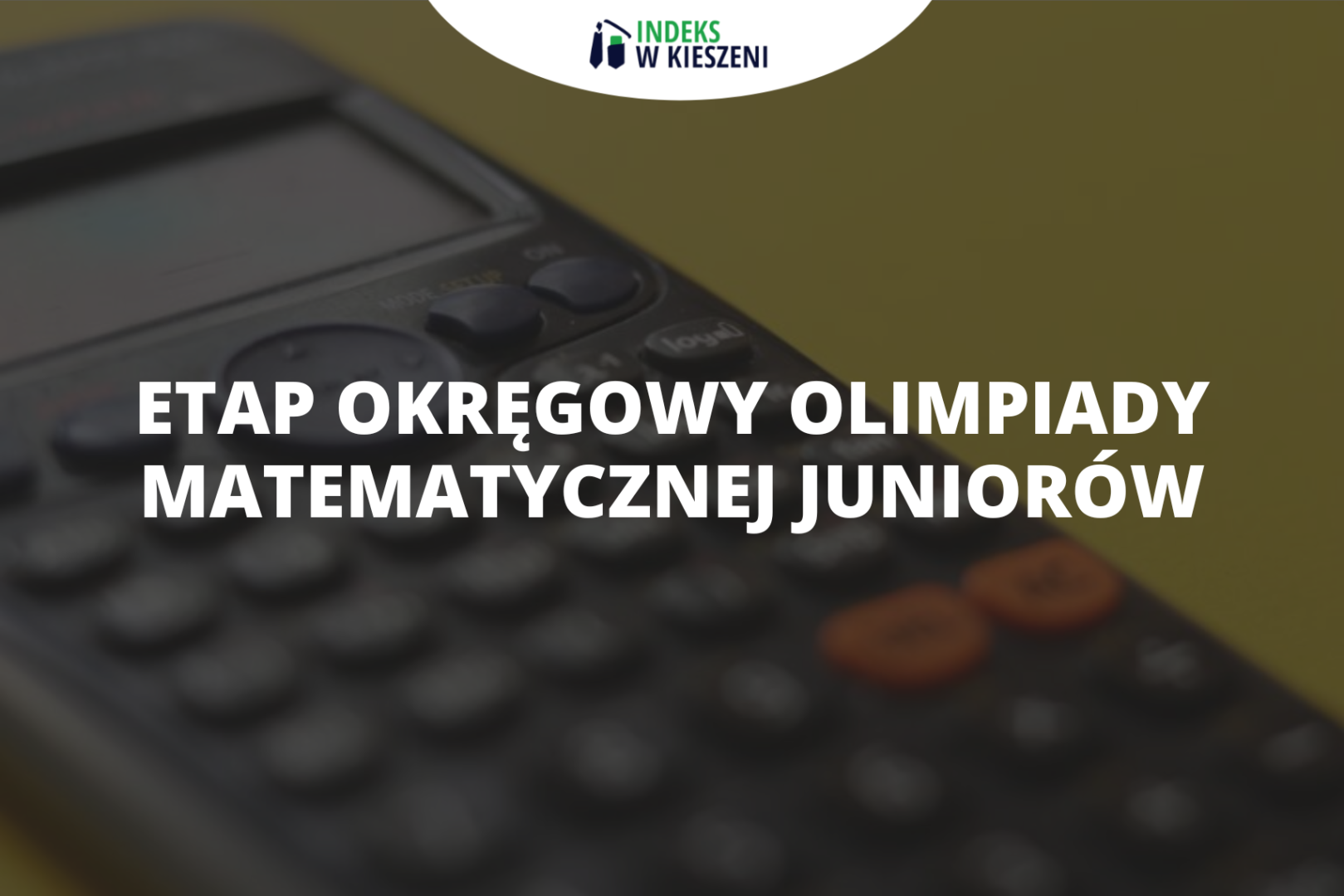 Etap okręgowy Olimpiady Matematycznej Juniorów – co musisz o nim wiedzieć?