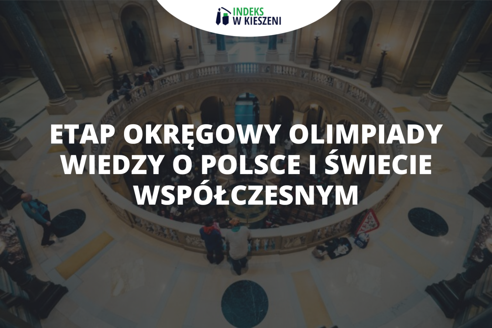 Etap okręgowy Olimpiady Wiedzy o Polsce i Świecie Współczesnym – co musisz o nim wiedzieć?