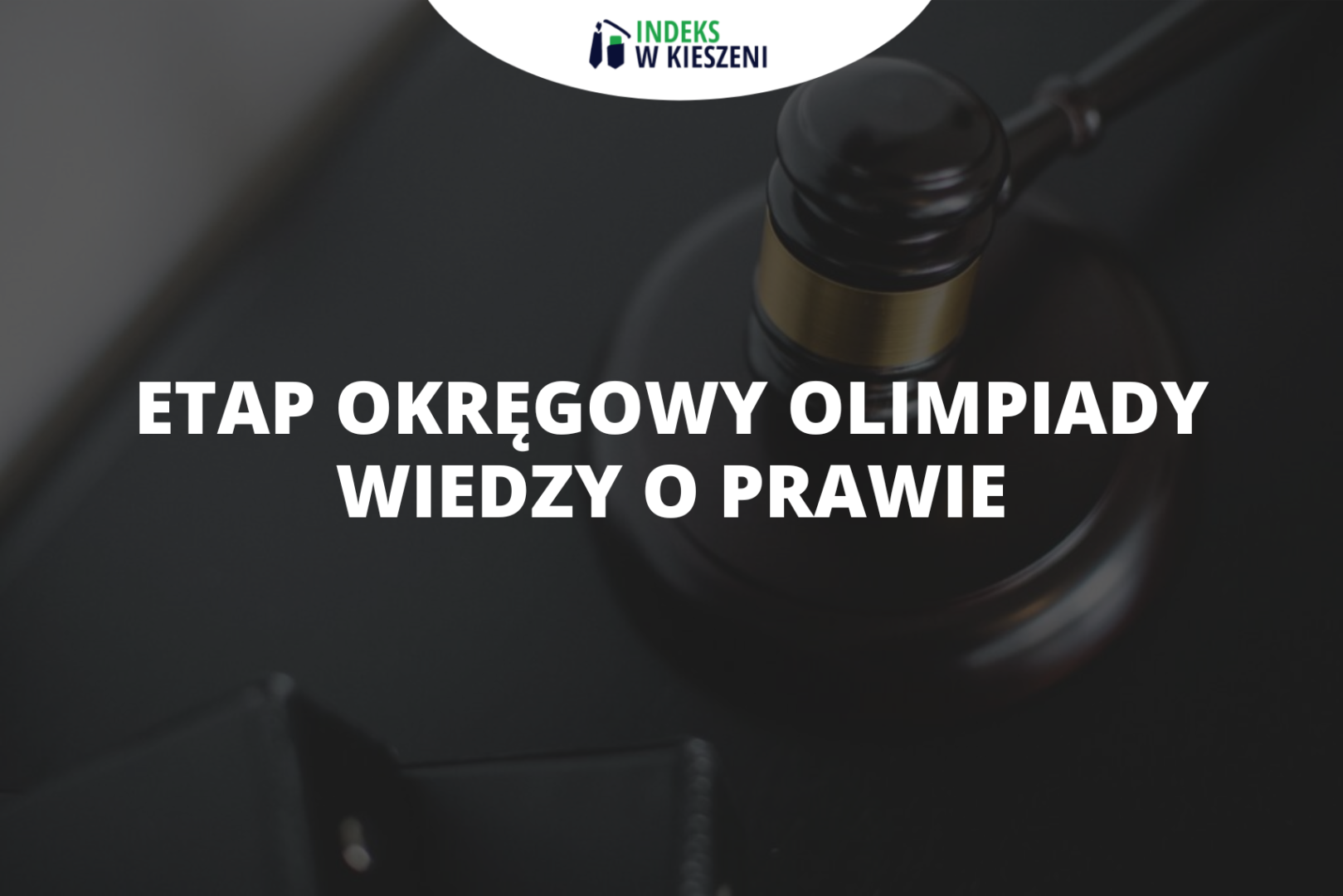 Etap okręgowy Olimpiady Wiedzy o Prawie – co musisz o nim wiedzieć?
