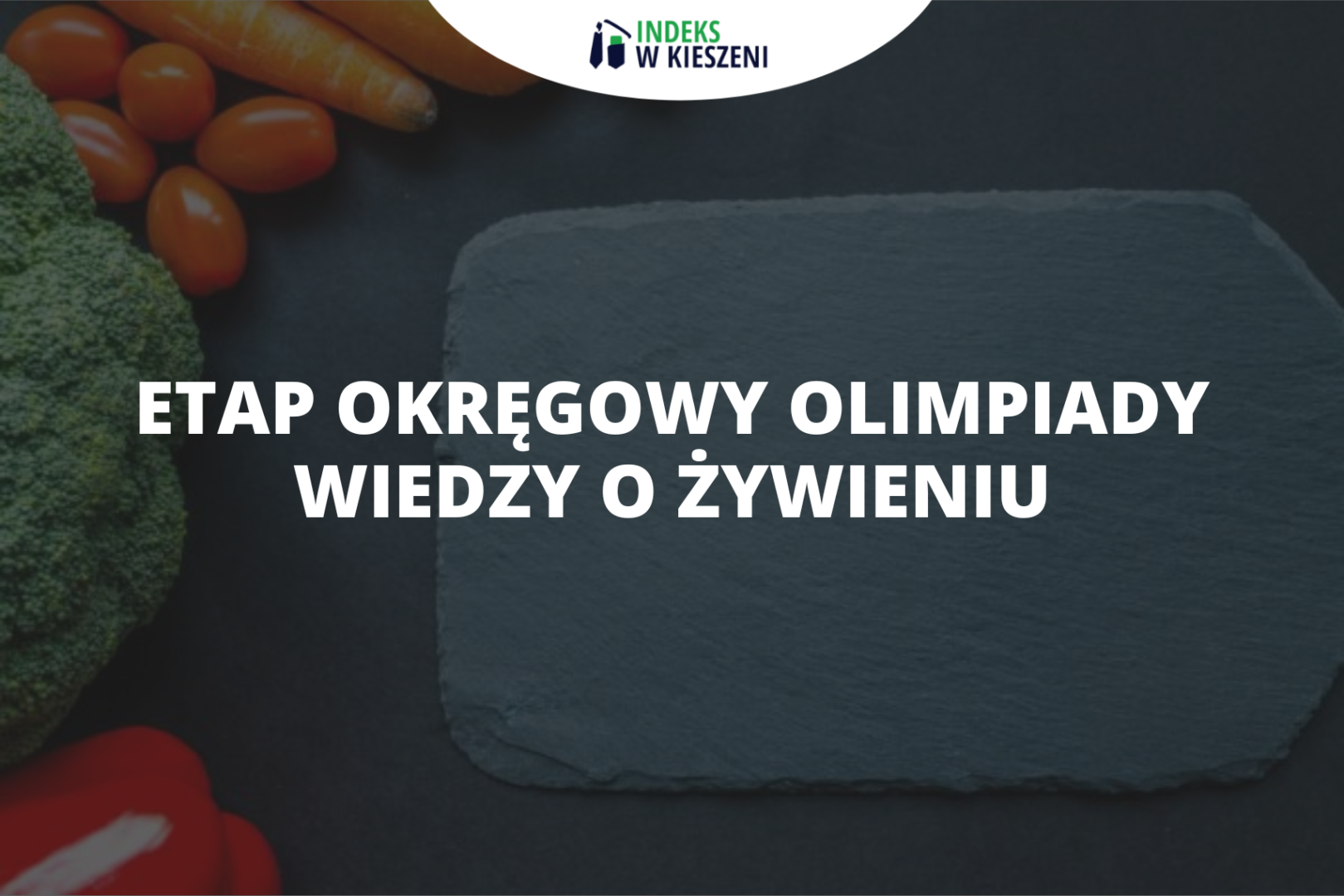 Etap okręgowy Olimpiady Wiedzy o Żywieniu – co musisz o nim wiedzieć?