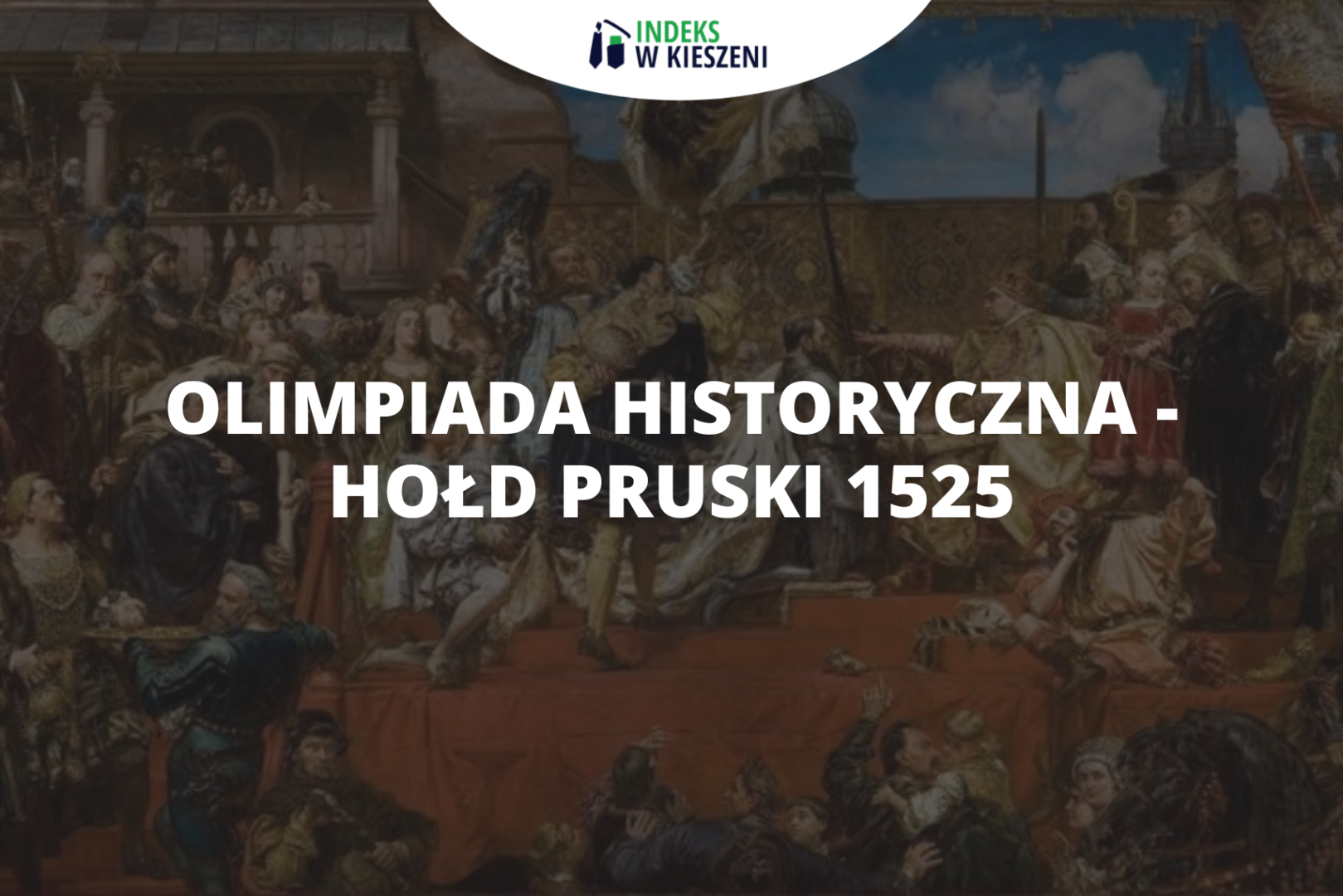 Hołd Pruski 1525 – sukces czy krótkowzroczność Zygmunta Starego?