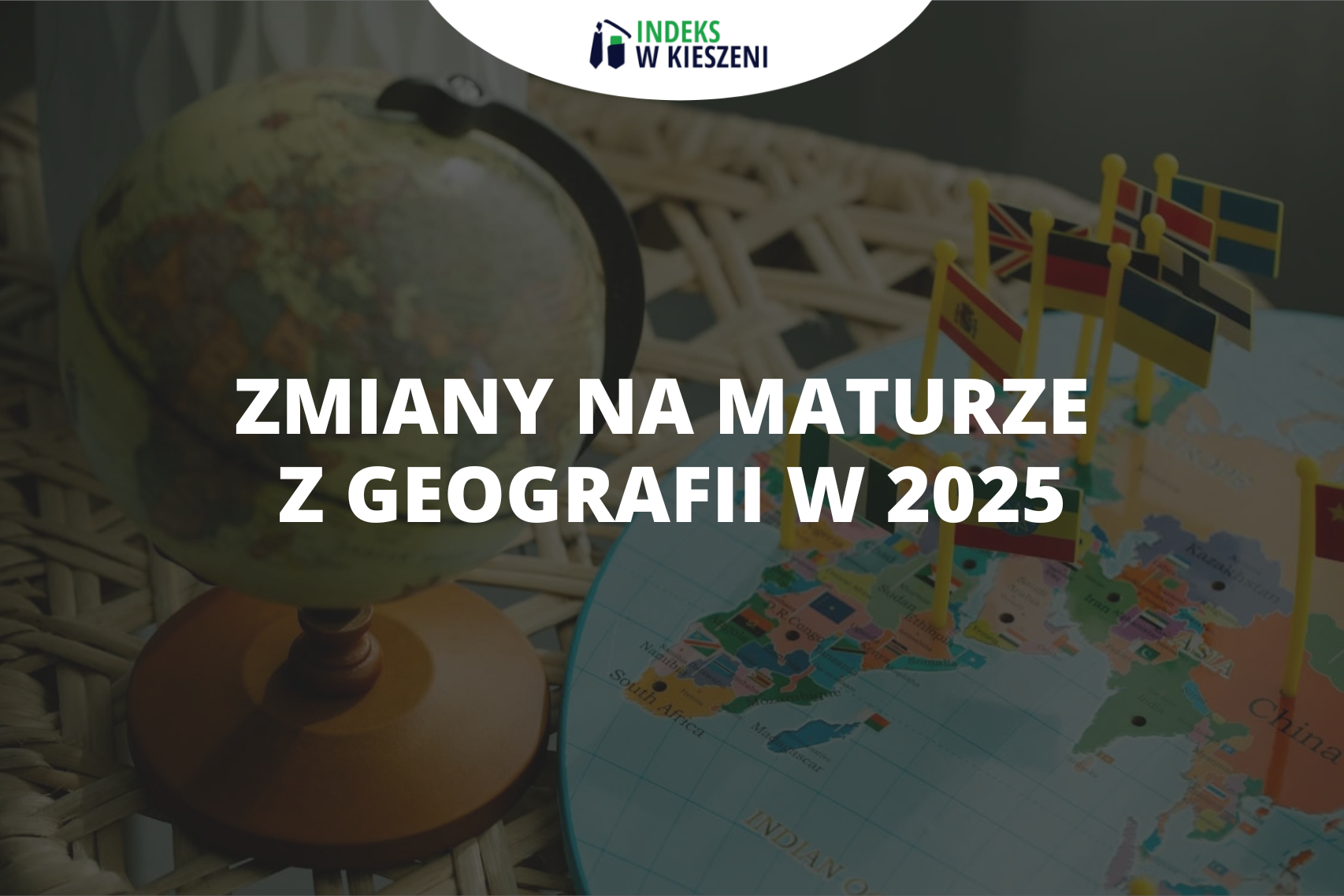 Zmiany na maturze z geografii w 2025 roku
