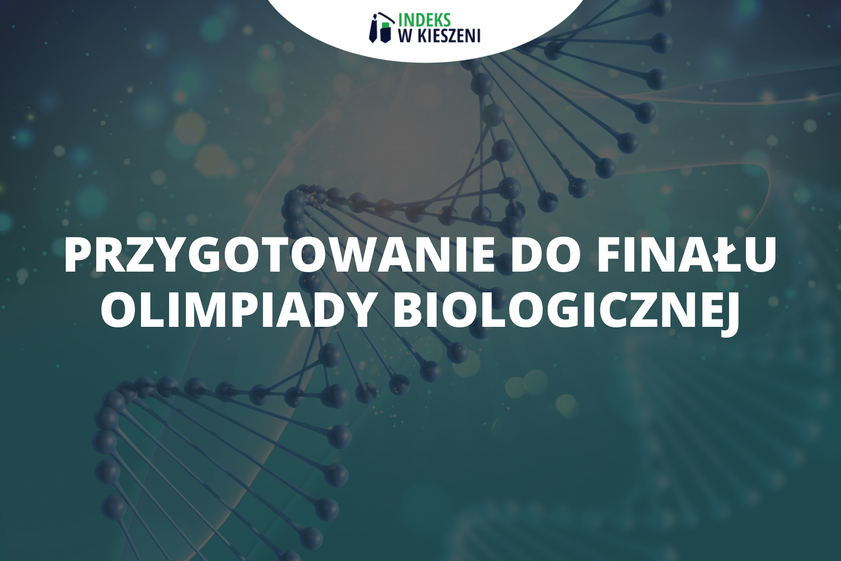 Przygotowanie do Finału Olimpiady Biologicznej – Twój klucz do sukcesu!